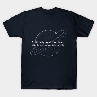 A little body thyself thou deem, while the great universe in thee dwells. T-Shirt